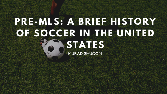 Pre Mls A Brief History Of Soccer In The United States
