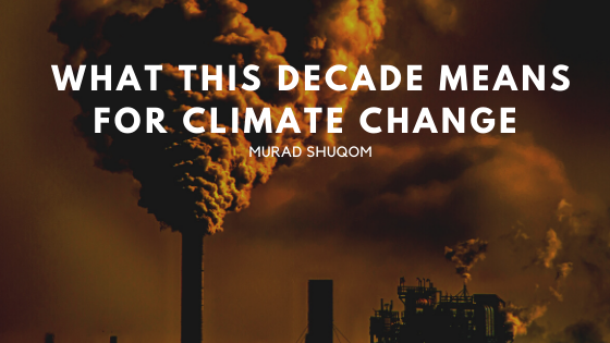 What This Decade Means For Climate Change