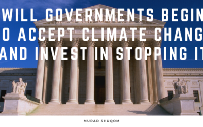 Will Governments Begin to Accept Climate Change and Invest in Stopping It