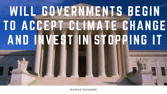 Will Governments Begin To Accept Climate Change And Invest In Stopping It