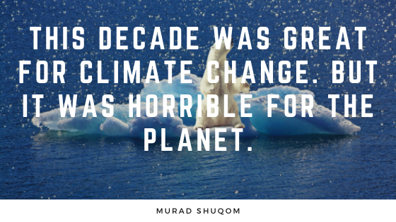This Decade was Great for Climate Change. But it was Horrible for the Planet.